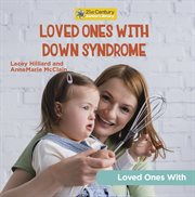 Loved Ones With Down's Syndrome : 21st Century Junior Library: Loved Ones With cover image