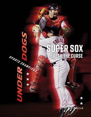 Super Sox Break the Curse : Underdogs: Sports Champions cover image