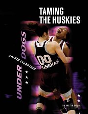 Taming the Huskies : Underdogs: Sports Champions cover image
