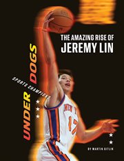 The Amazing Rise of Jeremy Lin : Underdogs: Sports Champions cover image