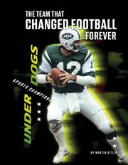 The Team That Changed Football Forever : Underdogs: Sports Champions cover image