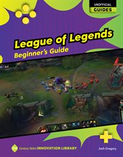 League of Legends : Beginner's Guide. 21st Century Skills Innovation Library: Unofficial Guides cover image