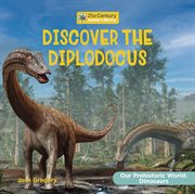 Discover the Diplodocus : Our Prehistoric World: Dinosaurs cover image