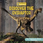 Discover the Oviraptor : 21st Century Junior Library: Our Prehistoric World: Dinosaurs cover image