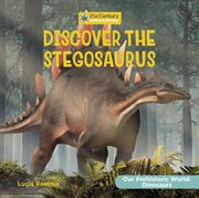 Discover the Stegosaurus : 21st Century Junior Library: Our Prehistoric World: Dinosaurs cover image