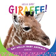 Hello Baby Giraffe! : Say Hello! Baby Animals cover image