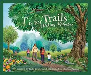 T Is for Trails : A Hiking Alphabet cover image