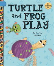 Turtle and Frog Play : In Bloom cover image