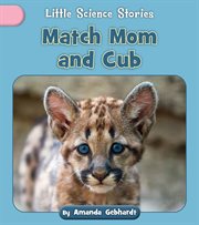 Match Mom and Cub : Little Science Stories cover image