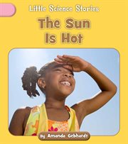The Sun Is Hot : Little Science Stories cover image