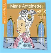 Marie Antoinette : My Early Library: My Itty-Bitty Bio cover image