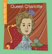 Queen Charlotte : My Early Library: My Itty-Bitty Bio cover image