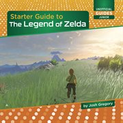 Starter Guide to the Legend of Zelda : Unofficial Guides Junior cover image