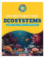 Investigating Ecosystems : 21st Century Skills Library: Science Investigations cover image