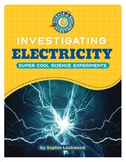 Investigating Electricity : 21st Century Skills Library: Science Investigations cover image