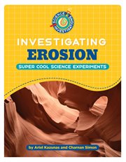 Investigating Erosion : 21st Century Skills Library: Science Investigations cover image
