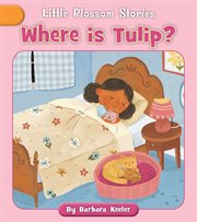 Where Is Tulip? : Little Blossom Stories cover image