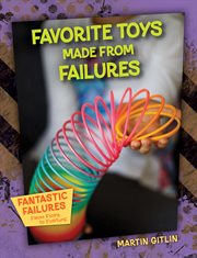 Favorite Toys Made From Failures : Fantastic Failures: From Flops to Fortune cover image