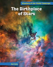 The Birthplace of Stars : 21st Century Skills Library: Wonders of the Webb Telescope cover image