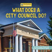 What Does a City Council Do? : We the People: State and Local Government at Work cover image