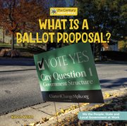 What Is a Ballot Proposal? : We the People: State and Local Government at Work cover image