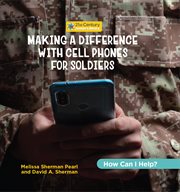 Making a Difference With Cell Phones for Soldiers : How Can I Help? cover image