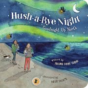 Hush-a-Bye Night : Goodnight up North cover image