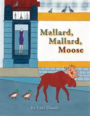 Mallard, mallard, moose cover image