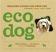 Eco dog : healthy living for your pet cover image