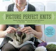 Picture perfect knits : step-by-step intarsia with more than 75 inspiring patterns cover image
