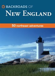 Backroads of New England : 50 northeast adventures cover image