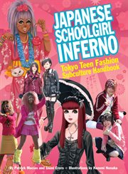 Japanese schoolgirl inferno : Tokyo teen fashion subculture handbook cover image