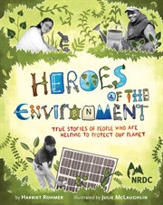 Heroes of the environment : true stories of people who are helping to protect our planet cover image