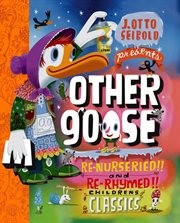 Other goose : re-nurseried, re-rhymed, re-mothered, and re-goosed-- cover image