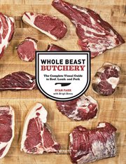 Whole Beast Butchery : the Complete Visual Guide to Beef, Lamb, and Pork cover image