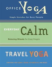 Office yoga ; : Everyday calm ; Travel yoga cover image