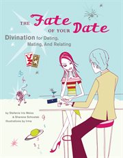 The fate of your date : divination for dating, mating, and relating cover image
