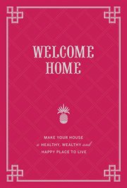Welcome home : make your house a healthy, wealthy, and happy place to live cover image