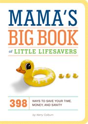 Mama's big book of little lifesavers : 398 ways to save your time, money, and sanity cover image