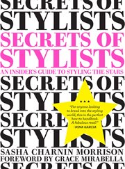 Secrets of stylists : an insider's guide to styling the stars cover image