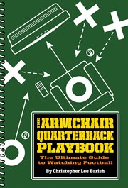 The armchair quarterback playbook : the ultimate guide to watching football cover image