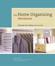 The home organizing workbook : clearing your clutter, step-by-step cover image