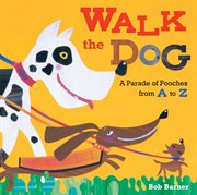 Walk the dog : a parade of pooches from A to Z cover image