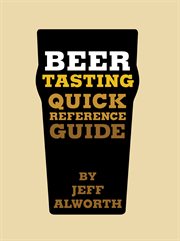 Beer tasting : quick reference guide: how to choose and taste beer like a brewer cover image