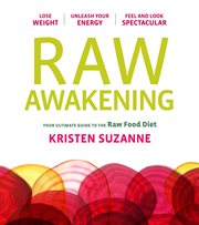 The Raw Awakening : your ultimate guide to the raw food diet cover image