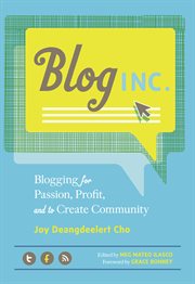 Blog Inc. : blogging for passion, profit, and to create community cover image