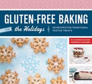 Gluten-Free Baking for the Holidays : 60 Recipes for Traditional Festive Treats cover image