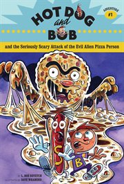 Hot Dog and Bob and the seriously scary attack of the evil alien pizza person : adventure #1 cover image