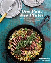 One pan, two plates : more than 70 complete weeknight meals for two cover image