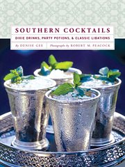 Southern cocktails : dixie drinks, party potions, and classic libations cover image
